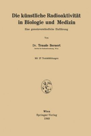 Książka Die K nstliche Radioaktivit t in Biologie Und Medizin Traude Bernert