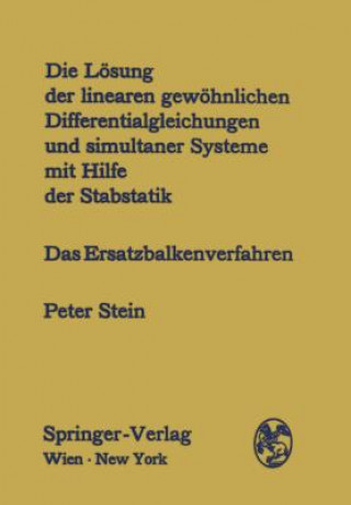 Carte Die Lösung der linearen gewöhnlichen Differentialgleichungen und simultaner Systeme mit Hilfe der Stabstatik Peter Stein