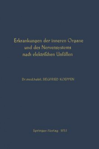 Kniha Erkrankungen Der Inneren Organe Und Des Nervensystems Nach Elektrischen Unfallen S. Koeppen