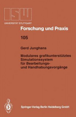 Könyv Modulares Grafikunterst tztes Simulationssystem F r Bearbeitungs- Und Handhabungsvorg nge Gerd Junghans