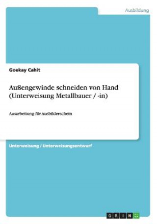 Könyv Aussengewinde schneiden von Hand (Unterweisung Metallbauer / -in) Goekay Cahit