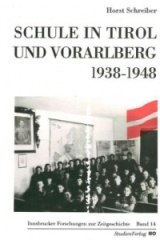 Könyv Schule in Tirol und Vorarlberg 1938-1948 Horst Schreiber