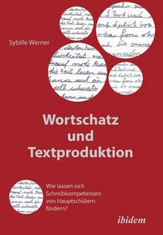 Könyv Wortschatz und Textproduktion. Wie lassen sich Schreibkompetenzen von Hauptsch lern f rdern? Sybille Werner