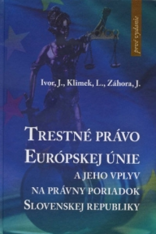 Könyv Trestné právo Európskej únie Jaroslav Ivor a kol.