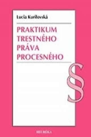 Könyv Praktikum trestného práva procesného Lucia Kurilovská