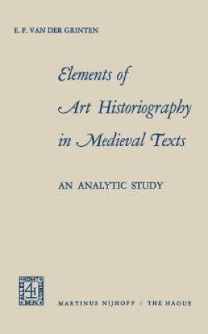 Knjiga Elements of Art Historiography in Medieval Texts E.F. van der Grinten