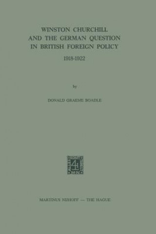 Carte Winston Churchill and the German Question in British Foreign Policy 1918-1922 D.G. Boadle