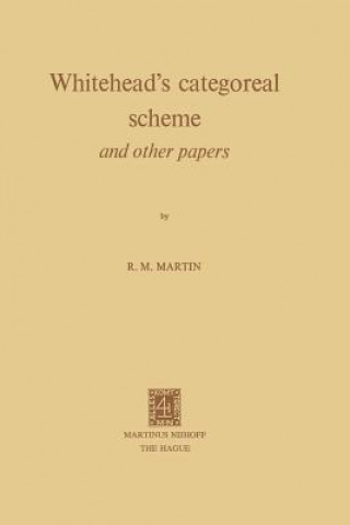 Kniha Whitehead's Categoreal Scheme and Other Papers R.M. Martin