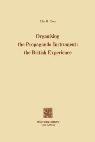 Książka Organising the Propaganda Instrument: The British Experience J.B. Black