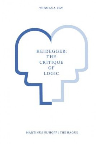 Könyv Heidegger: The Critique of Logic T.A. Fay