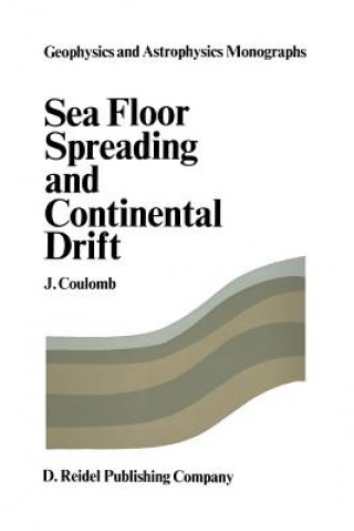 Kniha Sea Floor Spreading and Continental Drift J. Coulomb