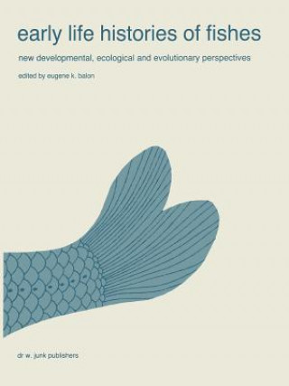 Książka Early life histories of fishes: New developmental, ecological and evolutionary perspectives E.K. Balon