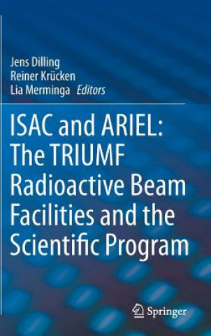 Könyv ISAC and ARIEL: The TRIUMF Radioactive Beam Facilities and the Scientific Program Jens Dilling