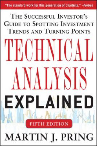Carte Technical Analysis Explained, Fifth Edition: The Successful Investor's Guide to Spotting Investment Trends and Turning Points Pring Martin J