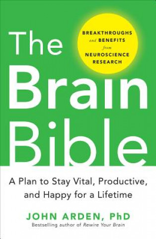 Könyv Brain Bible: How to Stay Vital, Productive, and Happy for a Lifetime Arden John