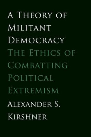 Buch Theory of Militant Democracy Alexander S Kirshner