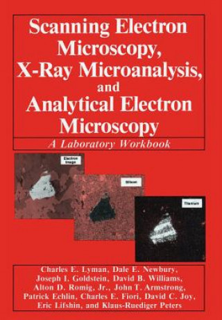 Kniha Scanning Electron Microscopy, X-Ray Microanalysis, and Analytical Electron Microscopy Charles E. Lyman