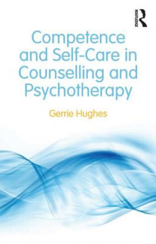 Kniha Competence and Self-Care in Counselling and Psychotherapy Gerrie Hughes