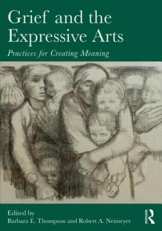 Kniha Grief and the Expressive Arts Barbara E Thompson & Robert A Neimeyer