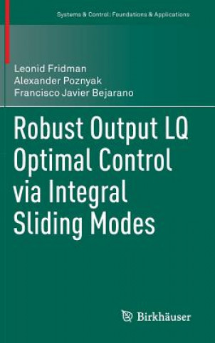 Kniha Robust Output LQ Optimal Control via Integral Sliding Modes Leonid Fridman