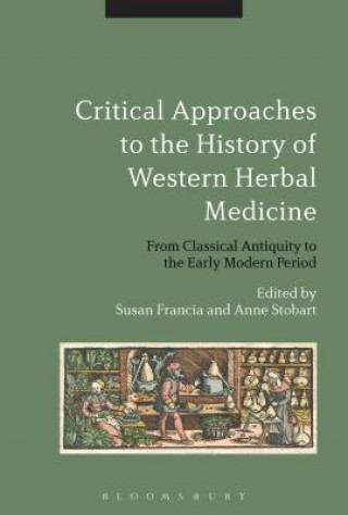 Kniha Critical Approaches to the History of Western Herbal Medicine Susan Francia Anna Stobart