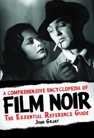 Kniha Comprehensive Encyclopedia of Film Noir John Grant