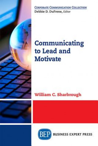 Könyv Communicating to Lead and Motivate William C. Sharbrough