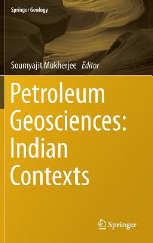 Kniha Petroleum Geosciences: Indian Contexts Soumyajit Mukherjee