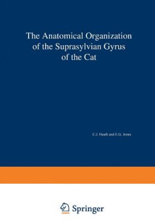 Książka Anatomical Organization of the Suprasylvian Gyrus of the Cat C. J. Heath