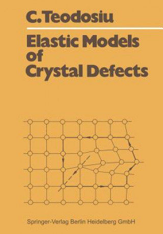 Kniha Elastic Models of Crystal Defects Cristian Teodosiu
