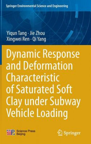 Kniha Dynamic Response and Deformation Characteristic of Saturated Soft Clay under Subway Vehicle Loading Yiqun Tang