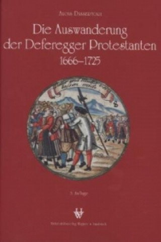 Книга Die Auswanderung der Deferegger Protestanten 1666 bis 1725 Alois Dissertori