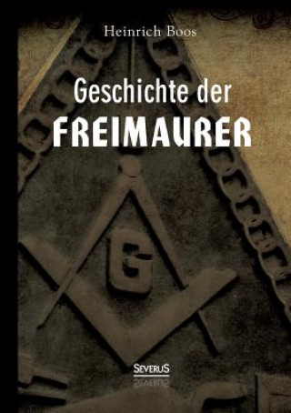 Kniha Geschichte der Freimaurer Heinrich Boos
