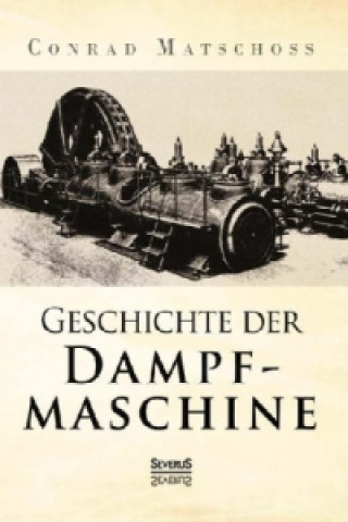 Kniha Geschichte der Dampfmaschine Conrad Matschoss