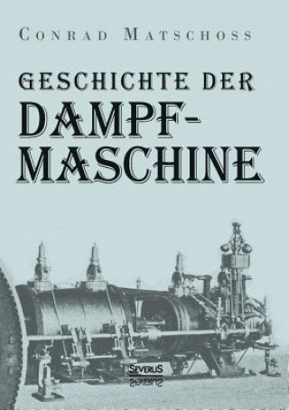 Kniha Geschichte der Dampfmaschine Conrad Matschoss