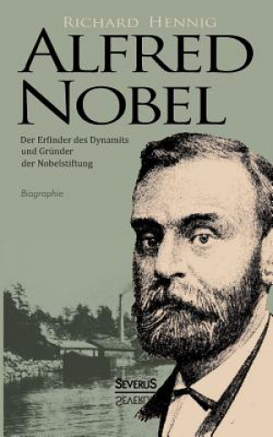 Buch Alfred Nobel. Der Erfinder des Dynamits und Grunder der Nobelstiftung. Biographie Richard Hennig