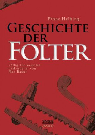 Kniha Geschichte der Folter Franz Helbing