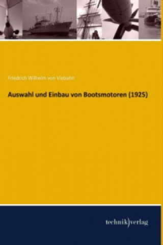 Kniha Auswahl und Einbau von Bootsmotoren (1925) Friedrich-Wilhelm von Viebahn