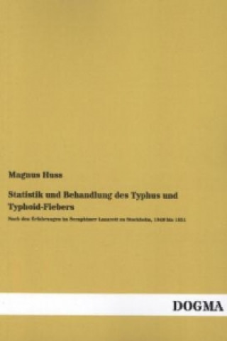 Kniha Statistik und Behandlung des Typhus und Typhoid-Fiebers Magnus Huss