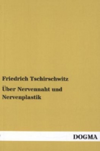 Libro Über Nervennaht und Nervenplastik Friedrich Tschirschwitz