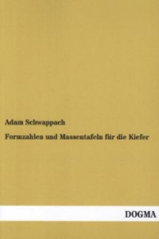 Könyv Formzahlen und Massentafeln für die Kiefer Adam Schwappach