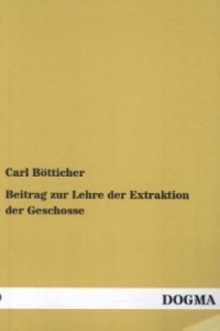 Kniha Beitrag zur Lehre der Extraktion der Geschosse Carl Bötticher