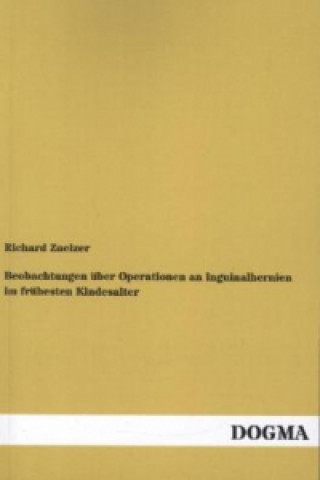 Könyv Beobachtungen über Operationen an Inguinalhernien im frühesten Kindesalter Richard Zuelzer