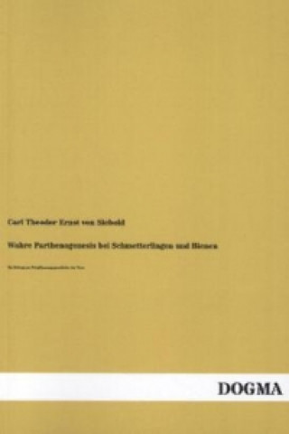Könyv Wahre Parthenogenesis bei Schmetterlingen und Bienen Carl Theodor Ernst von Siebold