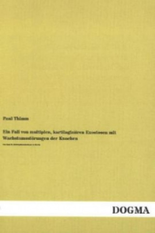 Książka Ein Fall von multiplen, kartilaginären Exostosen mit Wachstumsstörungen der Knochen Paul Thimm