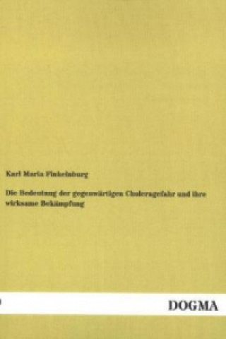 Książka Die Bedeutung der gegenwärtigen Choleragefahr und ihre wirksame Bekämpfung Karl M. Finkelnburg