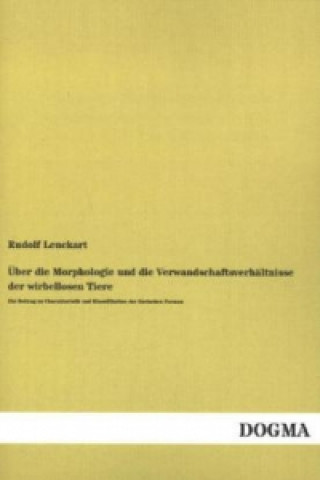 Kniha Über die Morphologie und die Verwandschaftsverhältnisse der wirbellosen Tiere Rudolf Leuckart