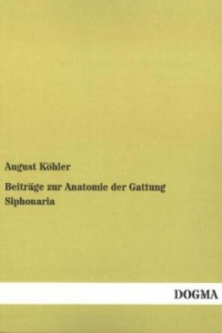 Könyv Beiträge zur Anatomie der Gattung Siphonaria August Köhler