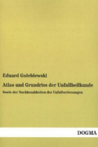 Könyv Atlas und Grundriss der Unfallheilkunde Eduard Golebiewski