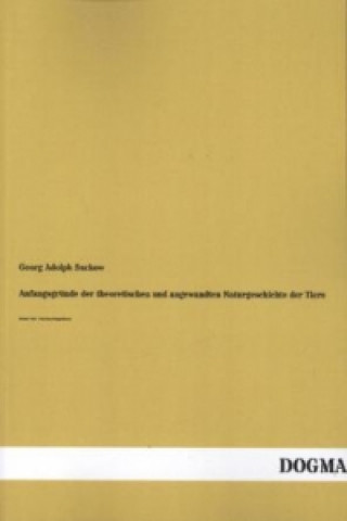 Könyv Anfangsgründe der theoretischen und angewandten Naturgeschichte der Tiere. Tl.1 Georg A. Suckow